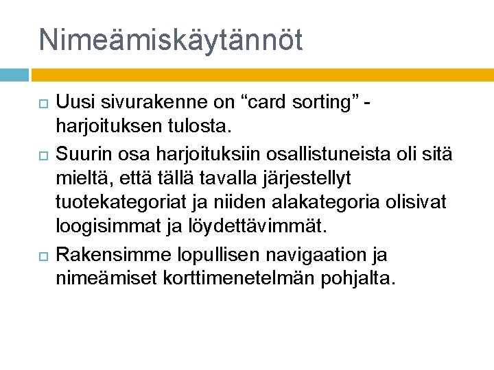 Nimeämiskäytännöt Uusi sivurakenne on “card sorting” harjoituksen tulosta. Suurin osa harjoituksiin osallistuneista oli sitä