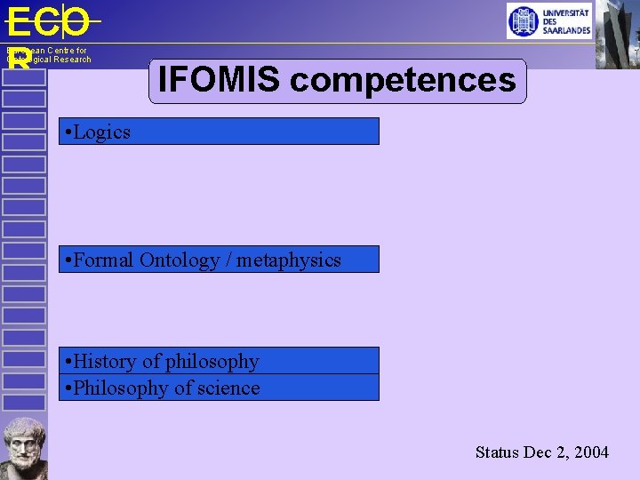 ECO R European Centre for Ontological Research IFOMIS competences • Logics • Formal Ontology