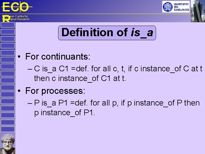 ECO R European Centre for Ontological Research Definition of is_a • For continuants: –