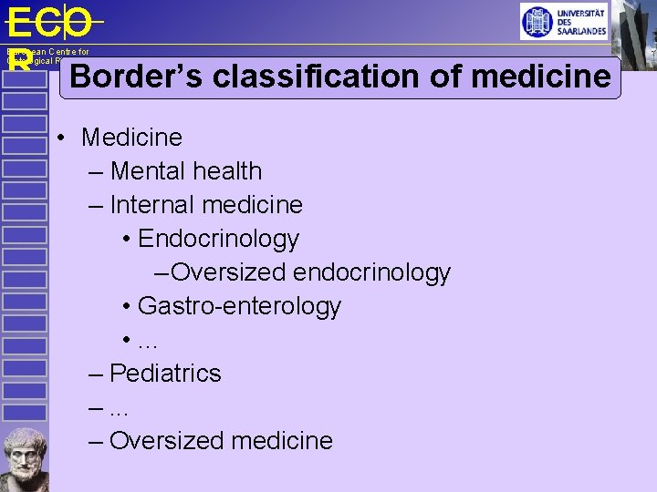 ECO R Border’s classification of medicine European Centre for Ontological Research • Medicine –