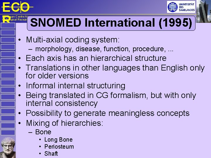 ECO R SNOMED International (1995) European Centre for Ontological Research • Multi-axial coding system: