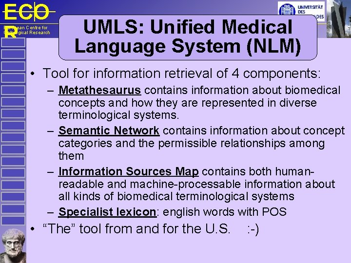 ECO R European Centre for Ontological Research UMLS: Unified Medical Language System (NLM) •