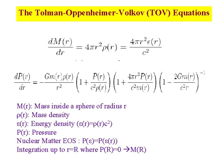 The Tolman-Oppenheimer-Volkov (TOV) Equations M(r): Mass inside a sphere of radius r ρ(r): Mass
