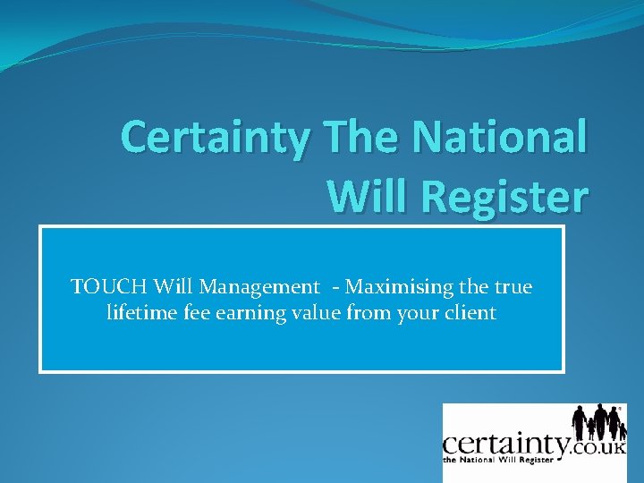 Certainty The National Will Register TOUCH Will Management - Maximising the true lifetime fee