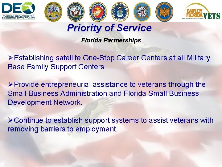 Priority of Service Florida Partnerships ØEstablishing satellite One-Stop Career Centers at all Military Base