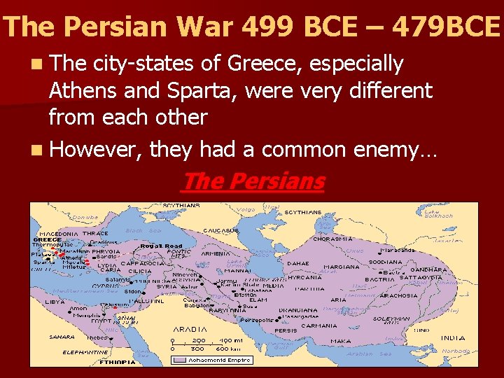 The Persian War 499 BCE – 479 BCE n The city-states of Greece, especially