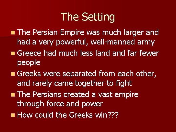 The Setting n The Persian Empire was much larger and had a very powerful,