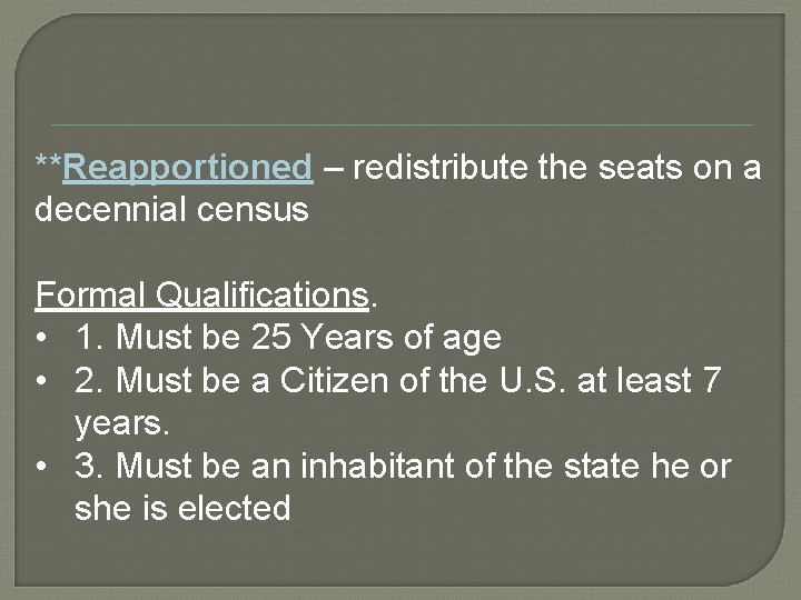 **Reapportioned – redistribute the seats on a decennial census Formal Qualifications. • 1. Must
