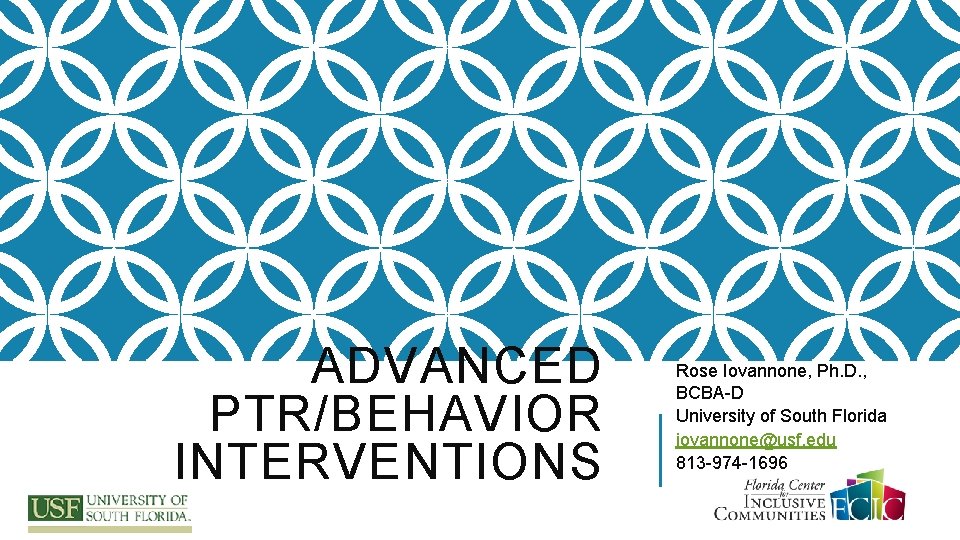 ADVANCED PTR/BEHAVIOR INTERVENTIONS Rose Iovannone, Ph. D. , BCBA-D University of South Florida iovannone@usf.