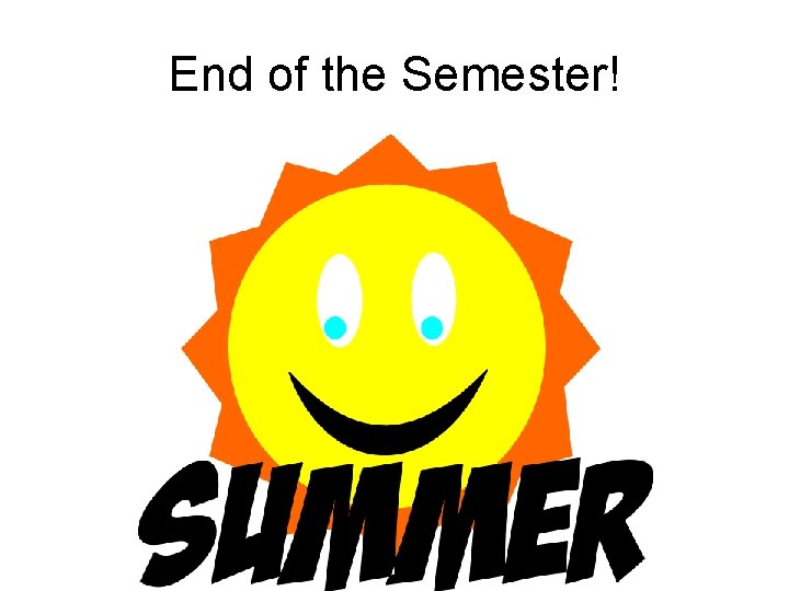 End of the Semester! 