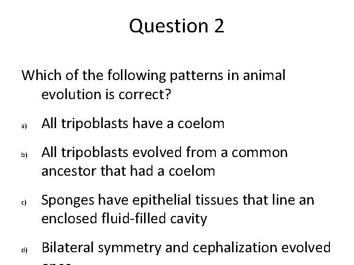 Question 2 Which of the following patterns in animal evolution is correct? a) b) Question 2 Which of the following patterns in animal evolution is correct? a) b)
