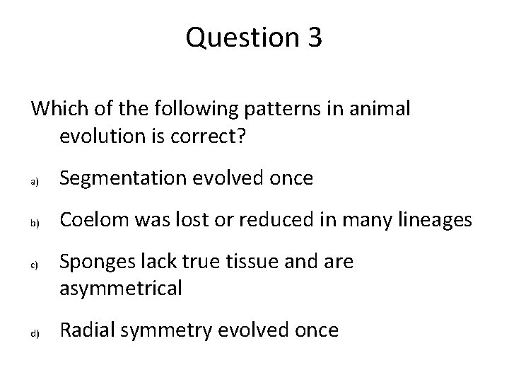 Question 3 Which of the following patterns in animal evolution is correct? a) Segmentation Question 3 Which of the following patterns in animal evolution is correct? a) Segmentation