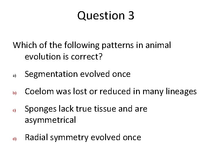 Question 3 Which of the following patterns in animal evolution is correct? a) Segmentation Question 3 Which of the following patterns in animal evolution is correct? a) Segmentation