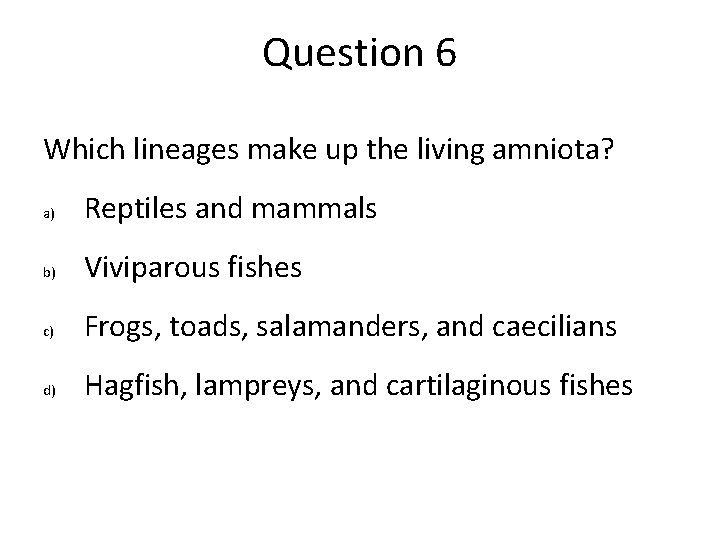 Question 6 Which lineages make up the living amniota? a) Reptiles and mammals b) Question 6 Which lineages make up the living amniota? a) Reptiles and mammals b)