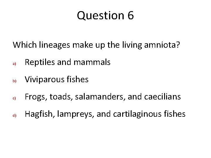 Question 6 Which lineages make up the living amniota? a) Reptiles and mammals b) Question 6 Which lineages make up the living amniota? a) Reptiles and mammals b)