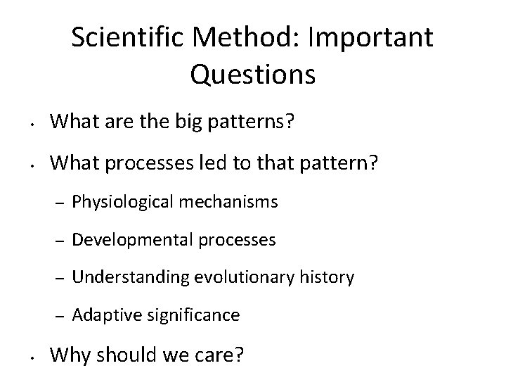 Scientific Method: Important Questions • What are the big patterns? • What processes led Scientific Method: Important Questions • What are the big patterns? • What processes led