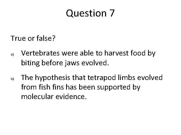 Question 7 True or false? a) b) Vertebrates were able to harvest food by Question 7 True or false? a) b) Vertebrates were able to harvest food by