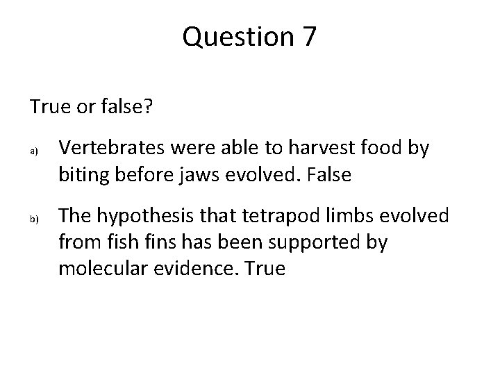 Question 7 True or false? a) b) Vertebrates were able to harvest food by Question 7 True or false? a) b) Vertebrates were able to harvest food by