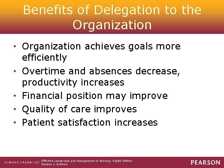 Benefits of Delegation to the Organization • Organization achieves goals more efficiently • Overtime