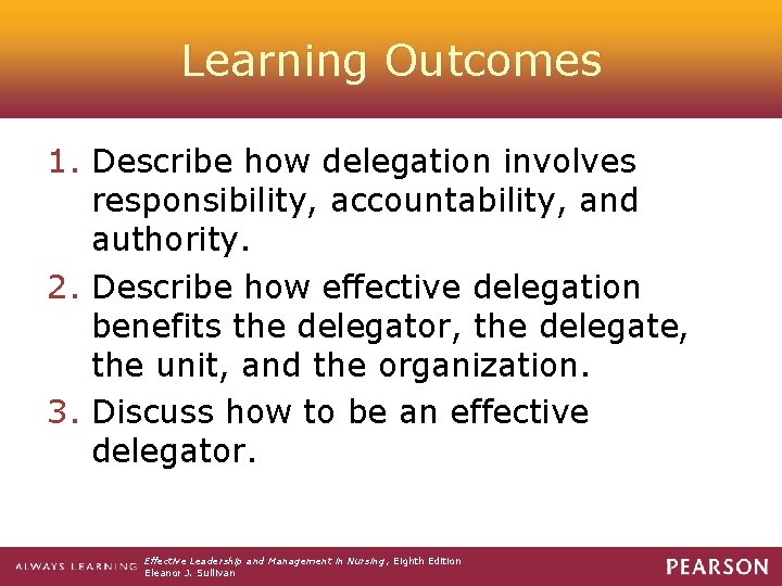 Learning Outcomes 1. Describe how delegation involves responsibility, accountability, and authority. 2. Describe how