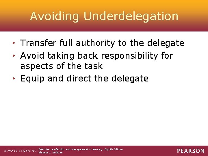 Avoiding Underdelegation • Transfer full authority to the delegate • Avoid taking back responsibility
