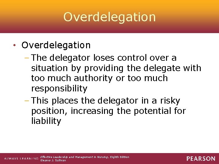 Overdelegation • Overdelegation – The delegator loses control over a situation by providing the