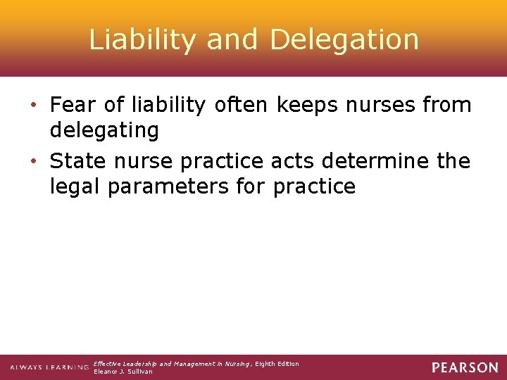 Liability and Delegation • Fear of liability often keeps nurses from delegating • State