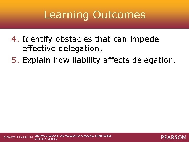 Learning Outcomes 4. Identify obstacles that can impede effective delegation. 5. Explain how liability