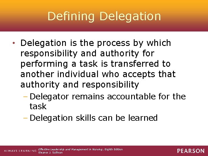 Defining Delegation • Delegation is the process by which responsibility and authority for performing