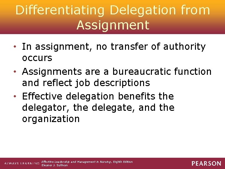Differentiating Delegation from Assignment • In assignment, no transfer of authority occurs • Assignments