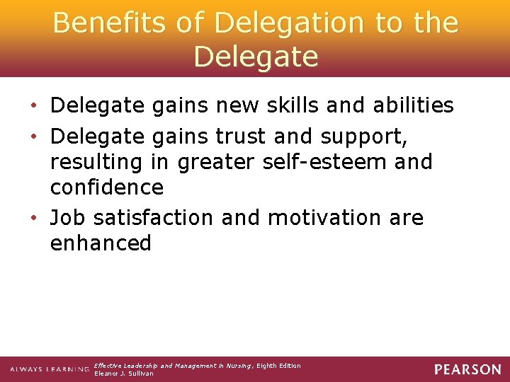Benefits of Delegation to the Delegate • Delegate gains new skills and abilities •