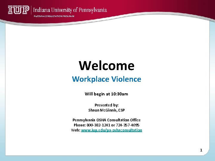 PA/OSHA CONSULTATION PROGRAM Welcome Workplace Violence Will begin at 10: 30 am Presented by: