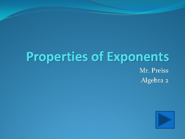 Properties of Exponents Mr. Preiss Algebra 2 