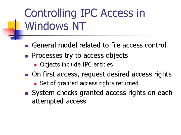 Controlling IPC Access in Windows NT n n General model related to file access