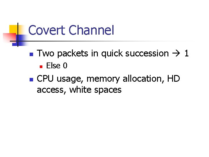 Covert Channel n Two packets in quick succession 1 n n Else 0 CPU