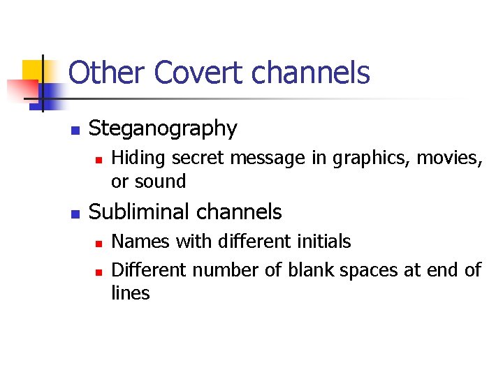 Other Covert channels n Steganography n n Hiding secret message in graphics, movies, or