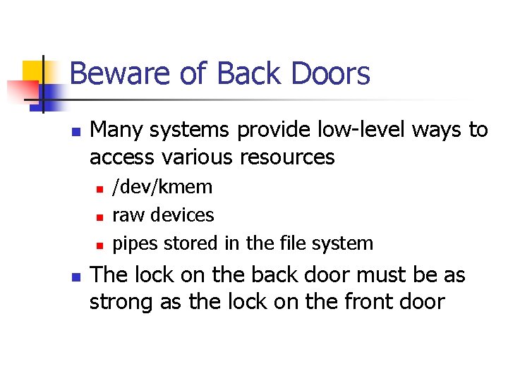 Beware of Back Doors n Many systems provide low-level ways to access various resources