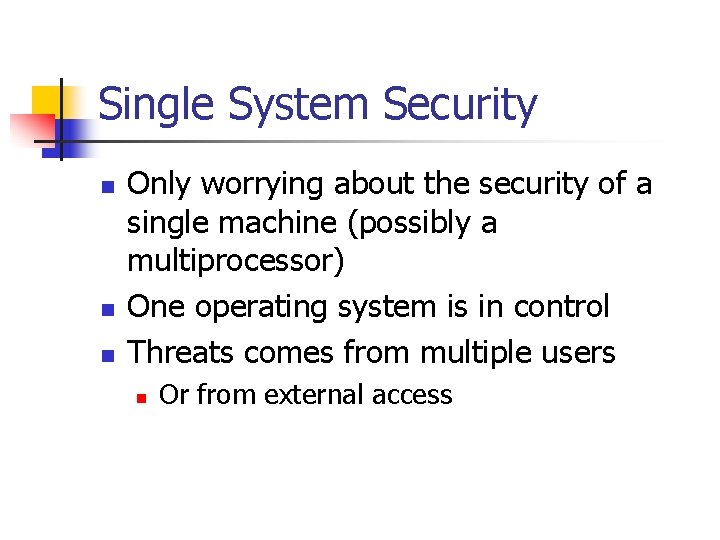 Single System Security n n n Only worrying about the security of a single
