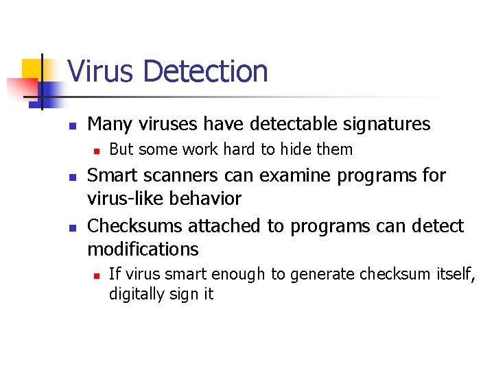 Virus Detection n Many viruses have detectable signatures n n n But some work