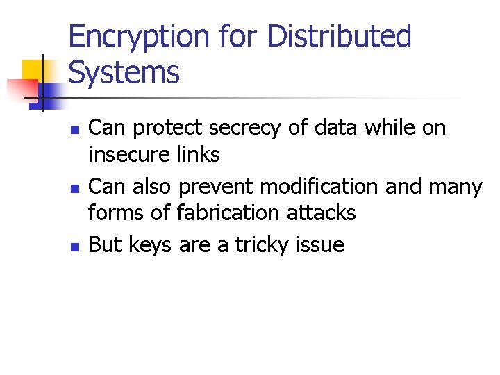 Encryption for Distributed Systems n n n Can protect secrecy of data while on