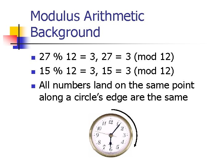 Modulus Arithmetic Background n n n 27 % 12 = 3, 27 = 3