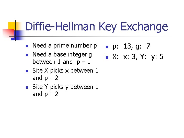 Diffie-Hellman Key Exchange n n Need a prime number p Need a base integer