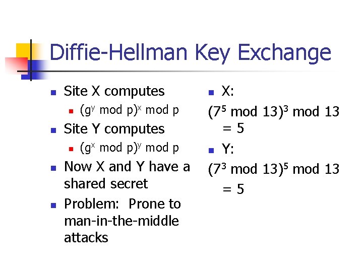 Diffie-Hellman Key Exchange n Site X computes n n Site Y computes n n