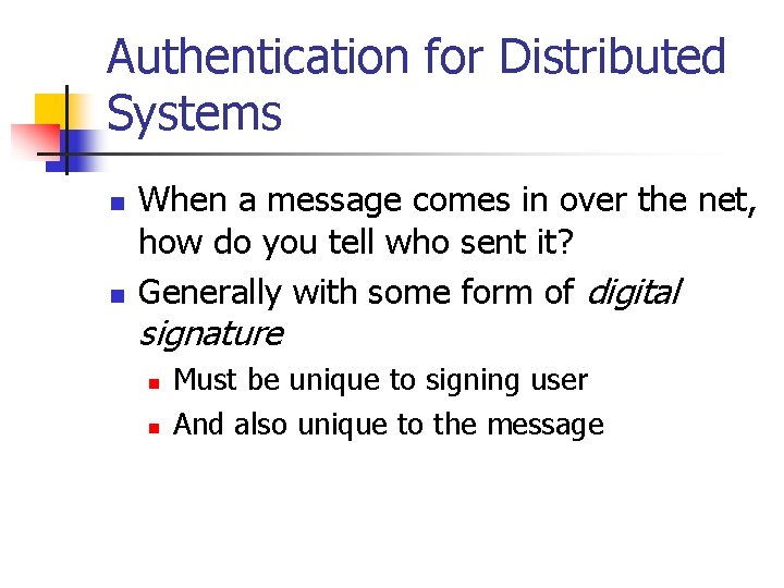 Authentication for Distributed Systems n n When a message comes in over the net,