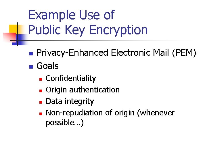 Example Use of Public Key Encryption n n Privacy-Enhanced Electronic Mail (PEM) Goals n