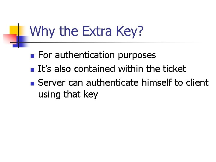 Why the Extra Key? n n n For authentication purposes It’s also contained within