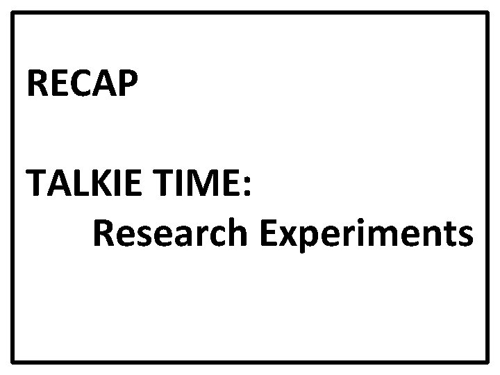 RECAP TALKIE TIME: Research Experiments 