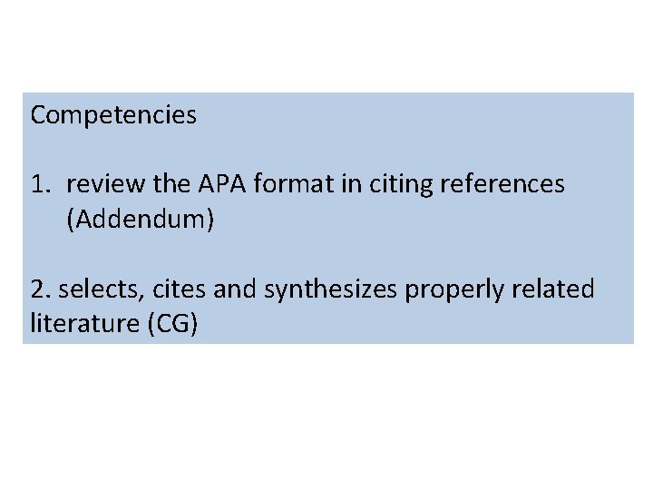 Competencies 1. review the APA format in citing references (Addendum) 2. selects, cites and