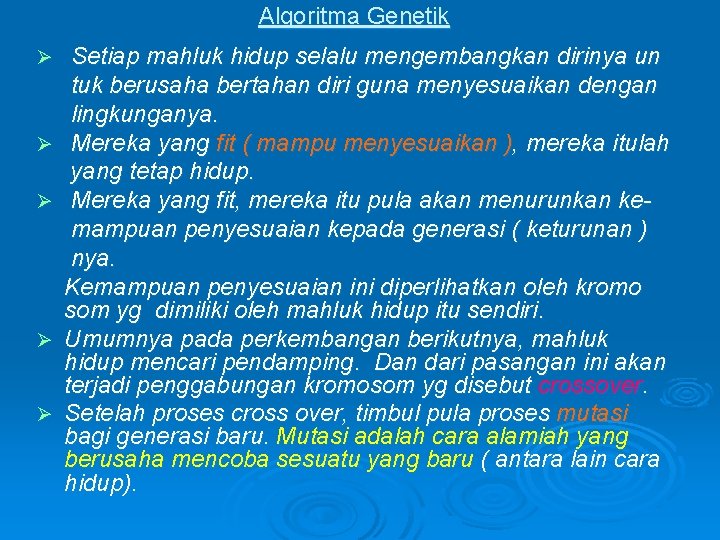 Algoritma Genetik Ø Ø Ø Setiap mahluk hidup selalu mengembangkan dirinya un tuk berusaha