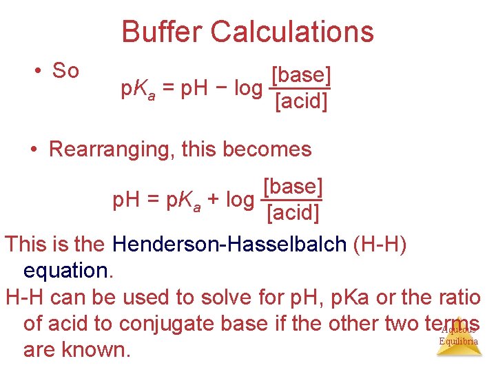 Buffer Calculations • So [base] p. Ka = p. H − log [acid] •